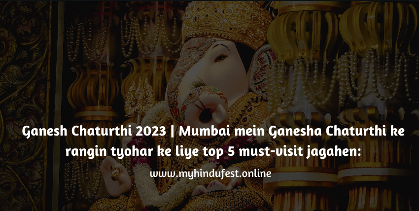 Ganesh Chaturthi 2023 | Mumbai mein Ganesha Chaturthi ke rangin tyohar ke liye top 5 must-visit jagahen: